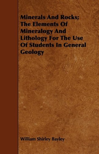 Minerals and Rocks: The Elements of Mineralogy and Lithology for the Use of Students in General Geology Business & Technology