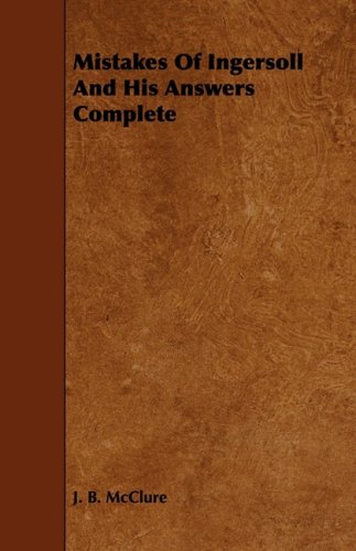 Mistakes of Ingersoll and His Answers Complete Politics & History