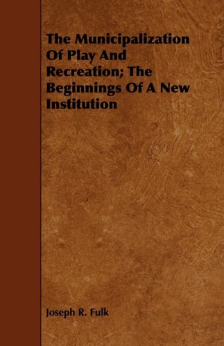 The Municipalization of Play and Recreation: The Beginnings of a New Institution Politics & History
