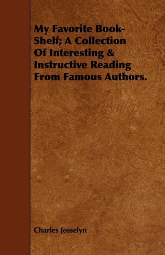 My Favorite Book-shelf: A Collection of Interesting & Instructive Reading from Famous Authors Reference Books