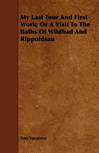 My Last Tour and First Work; or a Visit to the Baths of Wildbad and Rippoldsau Travel