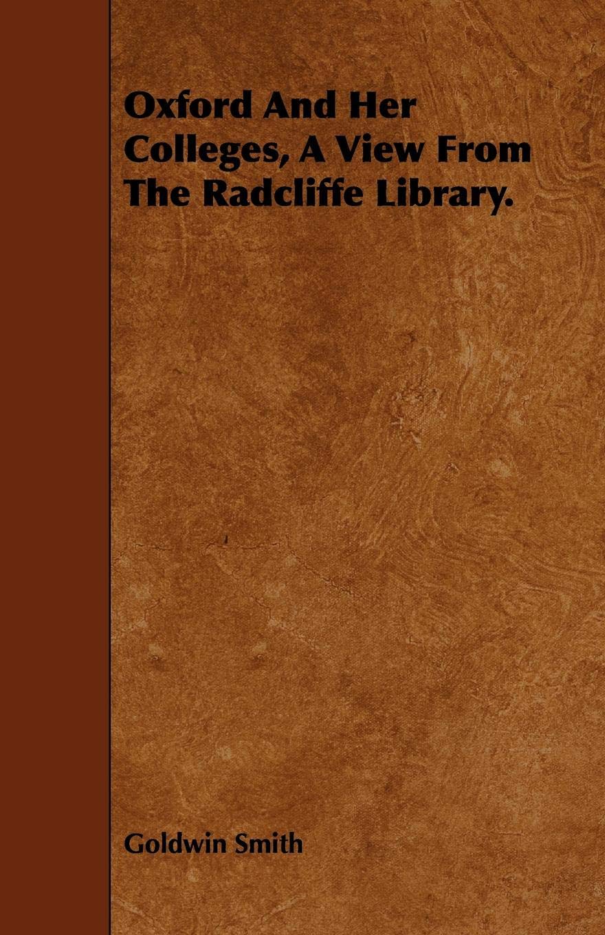 Oxford and Her Colleges, a View from the Radcliffe Library Politics & History
