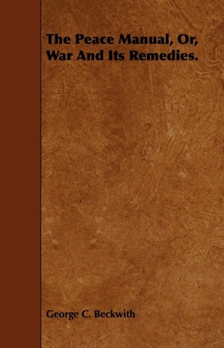 The Peace Manual, Or, War and Its Remedies Reference Books