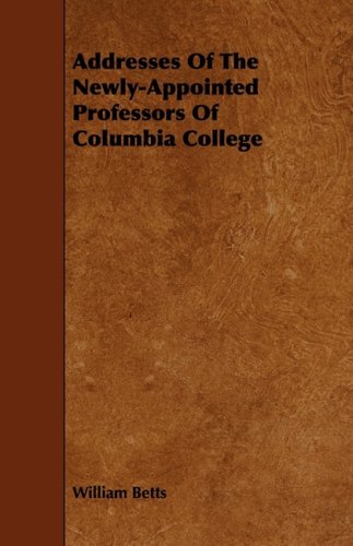 Addresses of the Newly-appointed Professors of Columbia College Politics & History