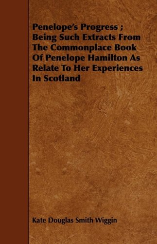 Penelope's Progress: Being Such Extracts from the Commonplace Book of Penelope Hamilton As Relate to Her Experiences in Scotland Contemporary literature