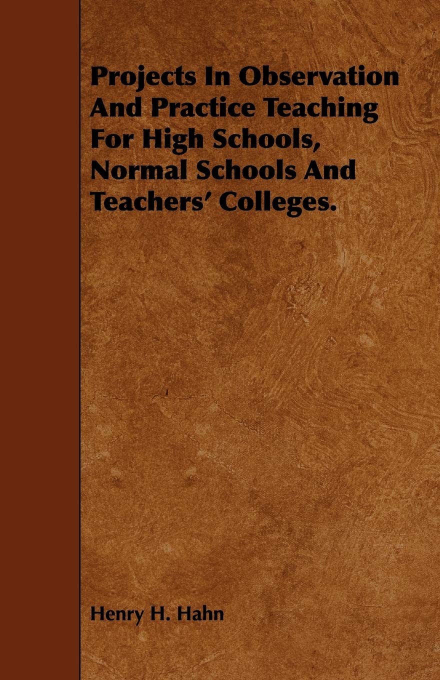 Projects in Observation and Practice Teaching for High Schools, Normal Schools and Teachers' Colleges. Learning & Reference