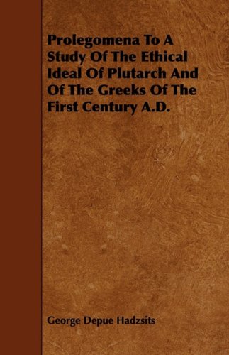 Prolegomena to a Study of the Ethical Ideal of Plutarch and of the Greeks of the First Century A.d. Politics & History