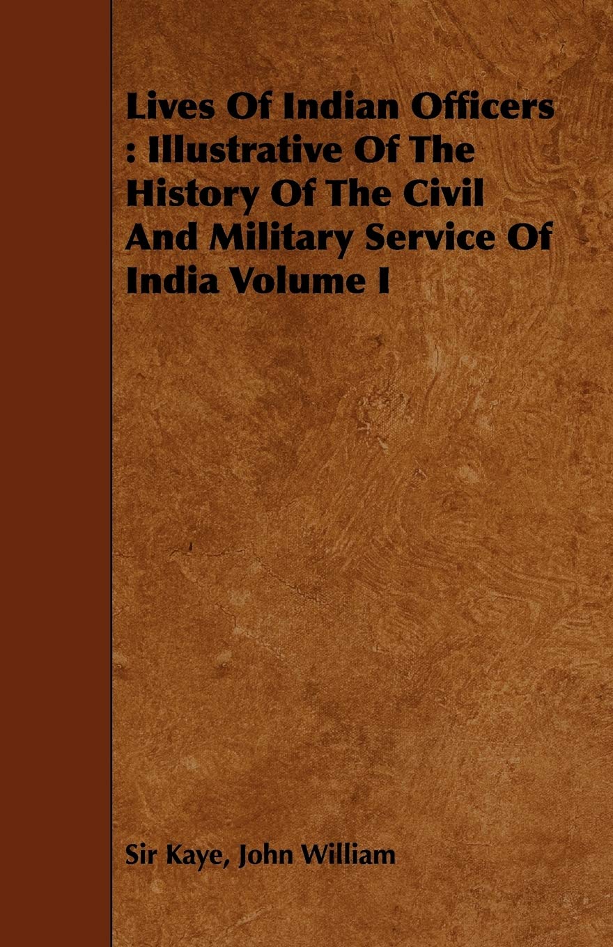 Lives of Indian Officers: Illustrative of the History of the Civil and Military Service of India (1) Politics & History