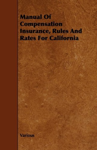 Manual of Compensation Insurance, Rules and Rates for California Politics & History