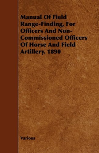 Manual of Field Range-finding, for Officers and Non-commissioned Officers of Horse and Field Artillery 1890 Politics & History