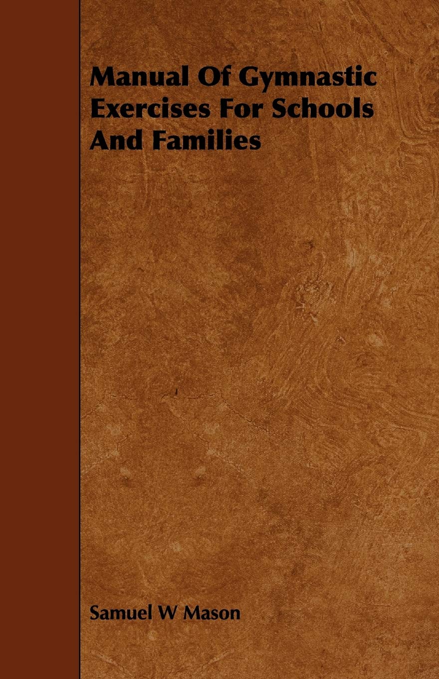 Manual of Gymnastic Exercises for Schools and Families Health, Nutrition & Fitness