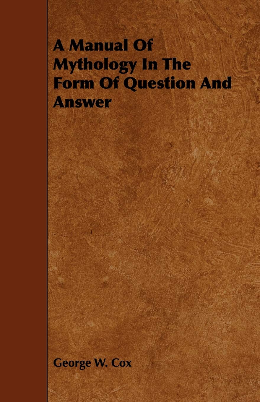A Manual of Mythology in the Form of Question and Answer Books