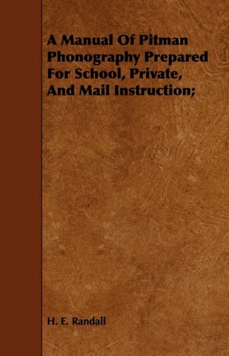 A Manual of Pitman Phonography Prepared for School, Private, and Mail Instruction Politics & History