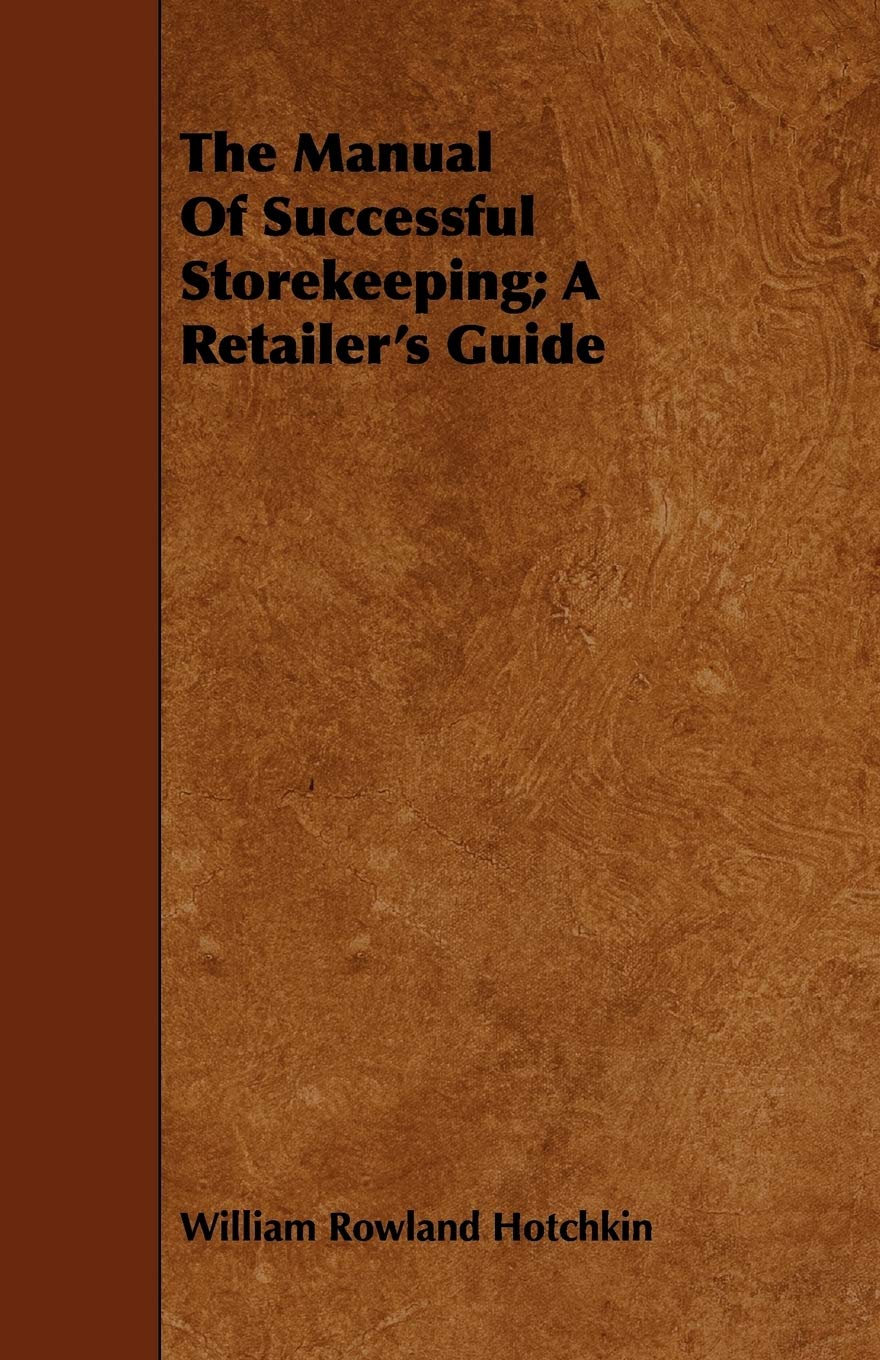 The Manual of Successful Storekeeping: A Retailer's Guide Business, Finance & Career