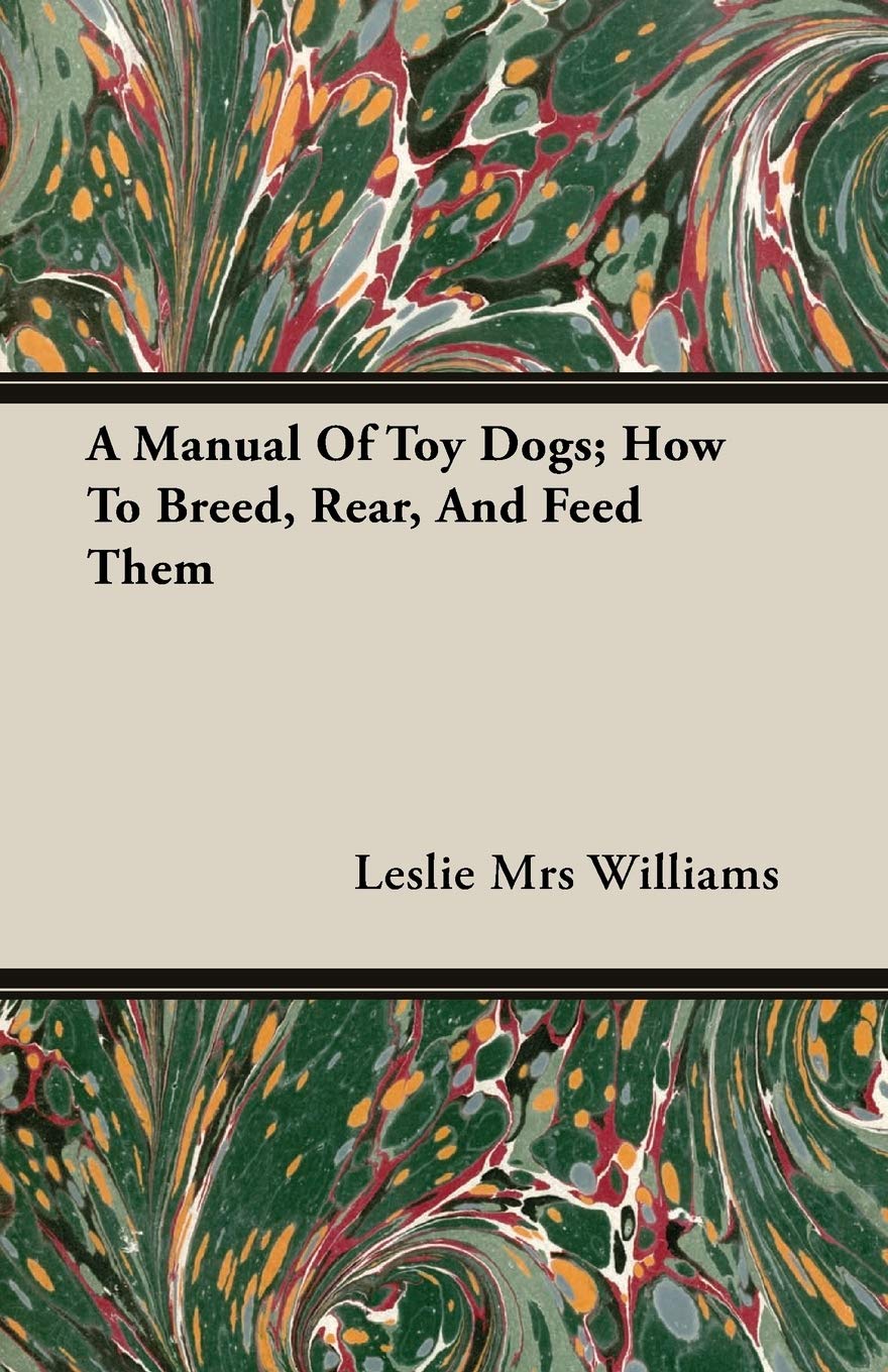 A Manual of Toy Dogs; How to Breed, Rear, and Feed Them Mathematics