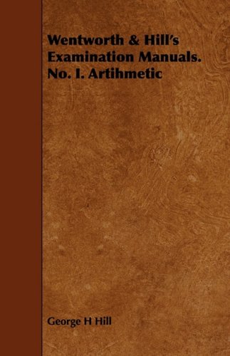 Wentworth & Hill's Examination Manuals. No. I. Artihmetic Learning & Reference