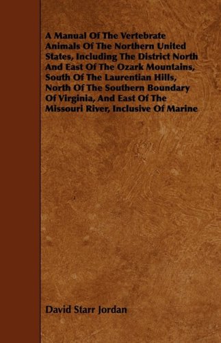 A Manual Of The Vertebrate Animals Of The Northern United States, Including The District North And East Of The Ozark Mountains, South Of The ... Of The Missouri River, Inclusive Of Marine Mathematics