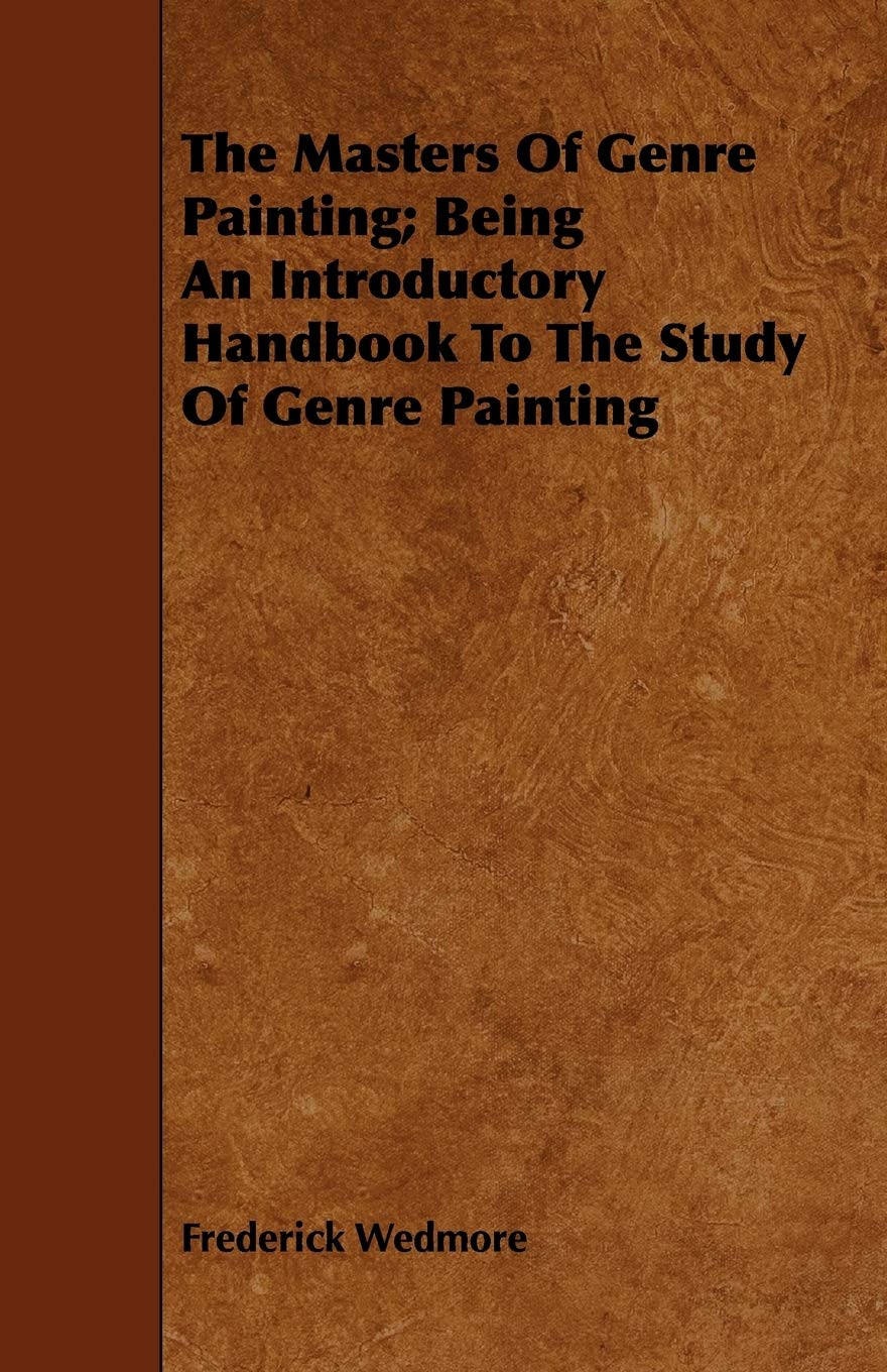 The Masters of Genre Painting: Being an Introductory Handbook to the Study of Genre Painting Hobbies & Crafts
