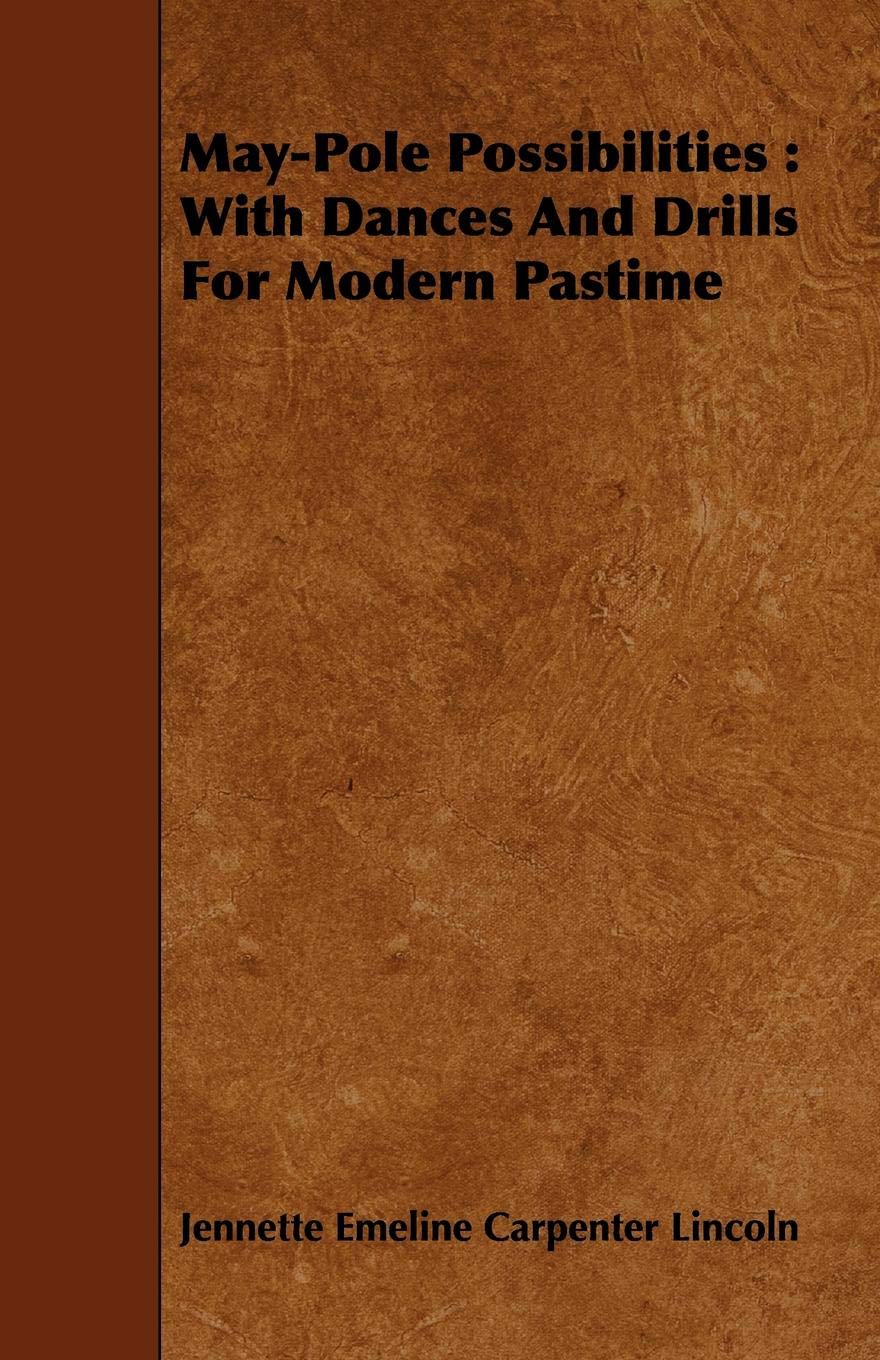 May-Pole Possibilities: With Dances and Drills for Modern Pastime Books