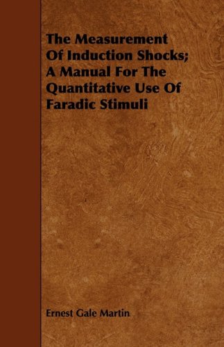 The Measurement of Induction Shocks: A Manual for the Quantitative Use of Faradic Stimuli Medicine