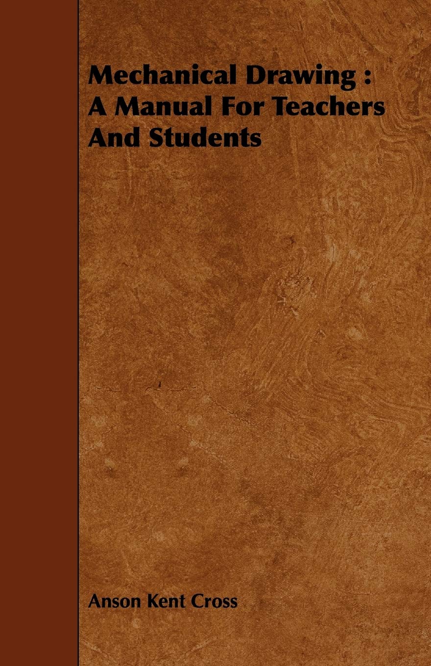 Mechanical Drawing: A Manual for Teachers and Students Business & Technology