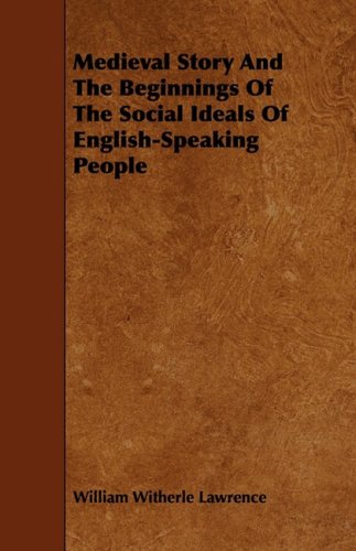 Medieval Story and the Beginnings of the Social Ideals of English-speaking People Politics & History