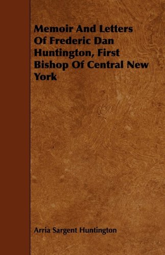 Memoir and Letters of Frederic Dan Huntington, First Bishop of Central New York Contemporary literature