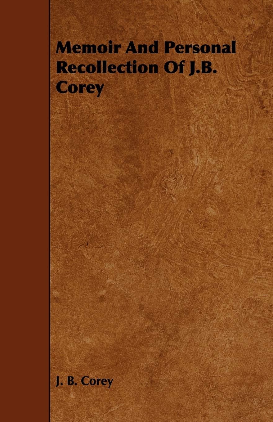 Memoir and Personal Recollection of J.b. Corey Art & Literature