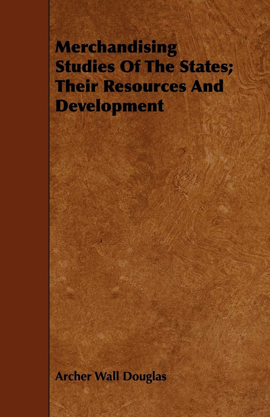 Merchandising Studies of the States: Their Resources and Development Politics & History