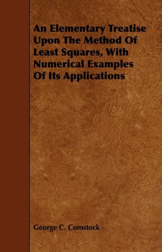 An Elementary Treatise upon the Method of Least Squares, With Numerical Examples of Its Applications Learning & Reference