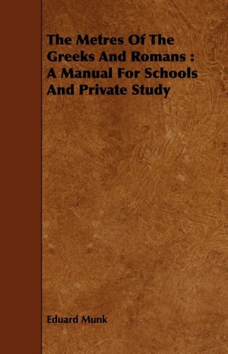The Metres of the Greeks and Romans: A Manual for Schools and Private Study Politics & History