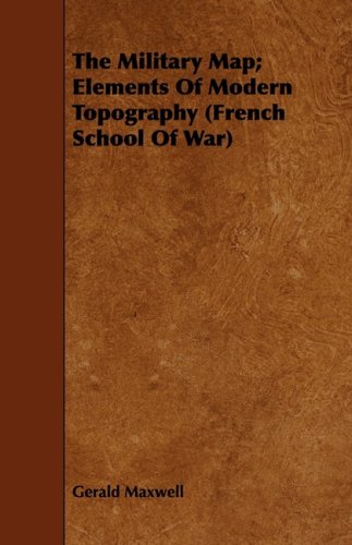 The Military Map: Elements of Modern Topography (French School of War) Politics & History