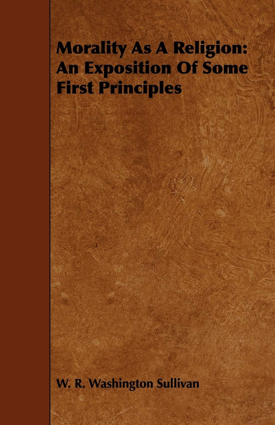 Morality As a Religion: An Exposition of Some First Principles Religion & Esotericism
