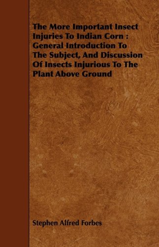 The More Important Insect Injuries to Indian Corn: General Introduction to the Subject, and Discussion of Insects Injurious to the Plant Above Ground Mathematics