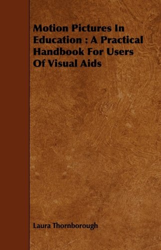 Motion Pictures in Education: A Practical Handbook for Users of Visual AIDS Learning & Reference