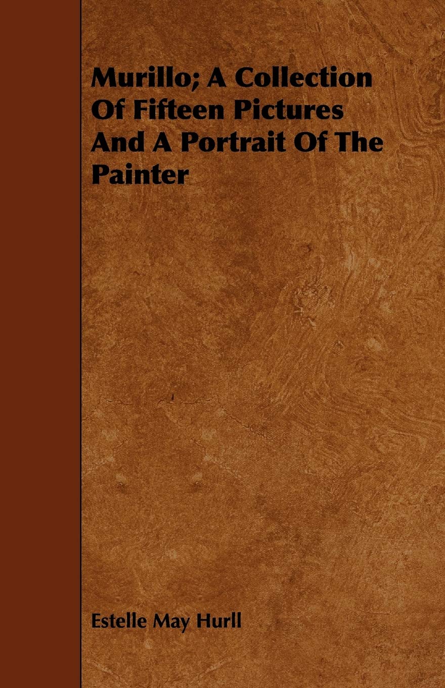 Murillo: A Collection of Fifteen Pictures and a Portrait of the Painter Film, Art & Culture