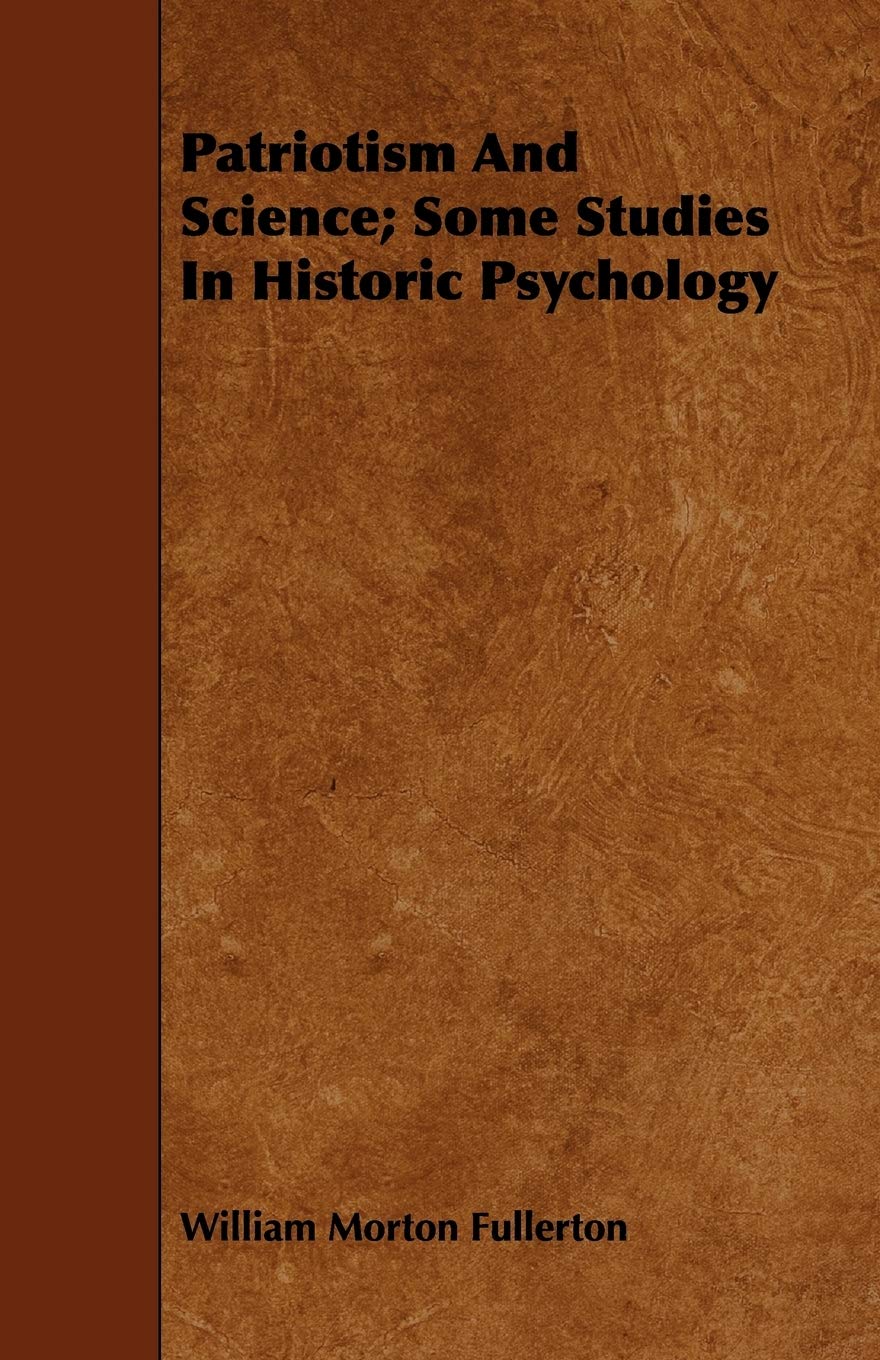 Patriotism and Science: Some Studies in Historic Psychology Politics & History