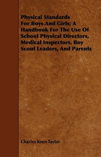 Physical Standards for Boys and Girls: A Handbook for the Use of School Physical Directors, Medical Inspectors, Boy Scout Leaders, and Parents Leisure & Fun