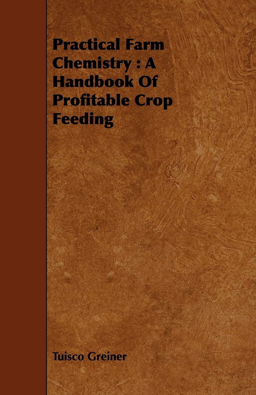 Practical Farm Chemistry: A Handbook of Profitable Crop Feeding Natural Sciences