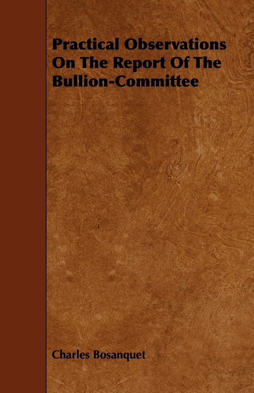 Practical Observations on the Report of the Bullion-committee Politics & History
