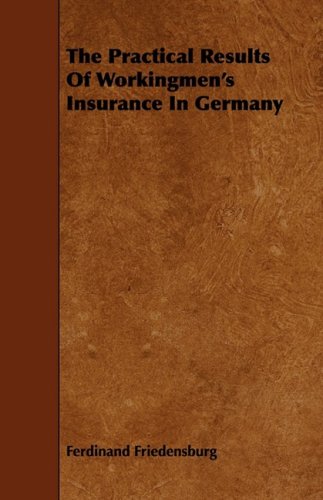 The Practical Results of Workingmen's Insurance in Germany Business, Finance & Career