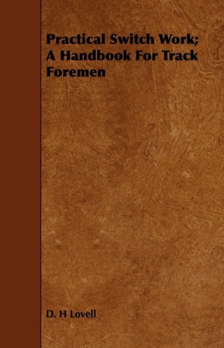 Practical Switch Work: A Handbook for Track Foremen Business & Technology