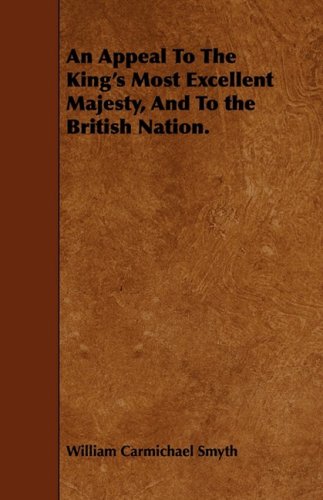 An Appeal to the King's Most Excellent Majesty, and to the British Nation Politics & History