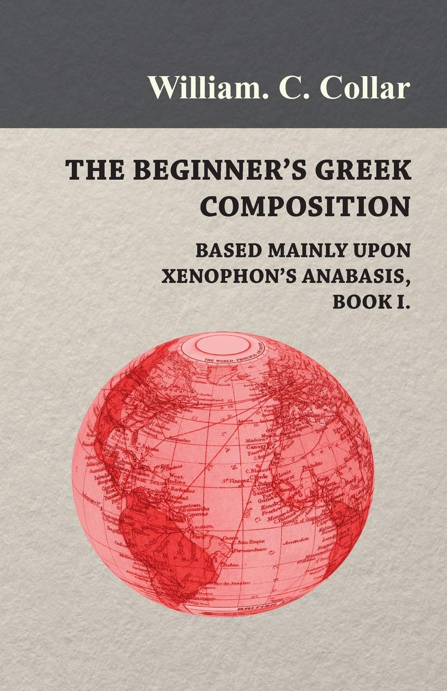 The Beginner's Greek Composition: Based Mainly upon Xenophon's Anabasis, Book I Foreign Languages ​​& Dictionaries