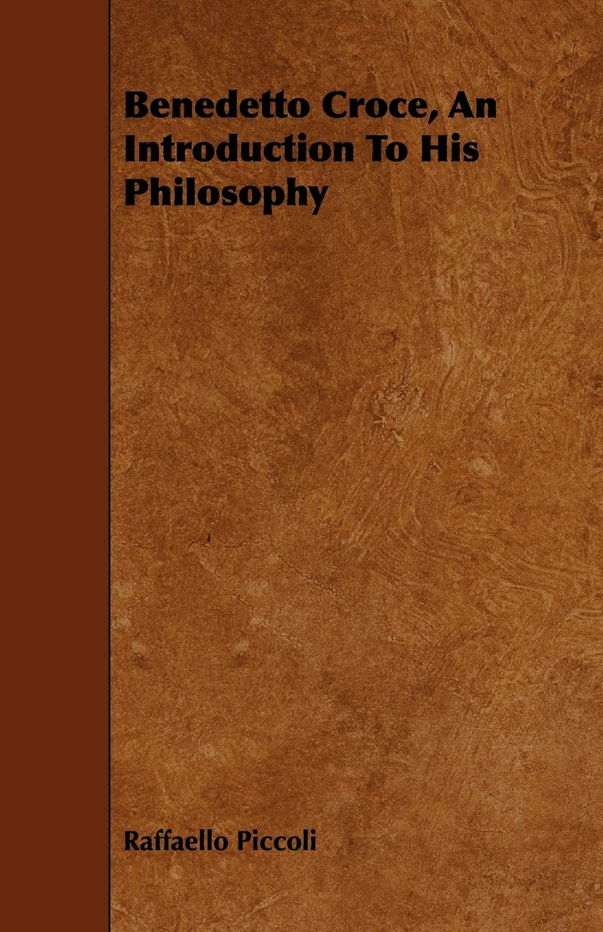 Benedetto Croce: An Introduction to His Philosophy Philosophy