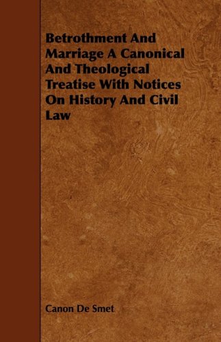 Betrothment and Marriage: A Canonical and Theological Treatise With Notices on History and Civil Law Religion & Esotericism