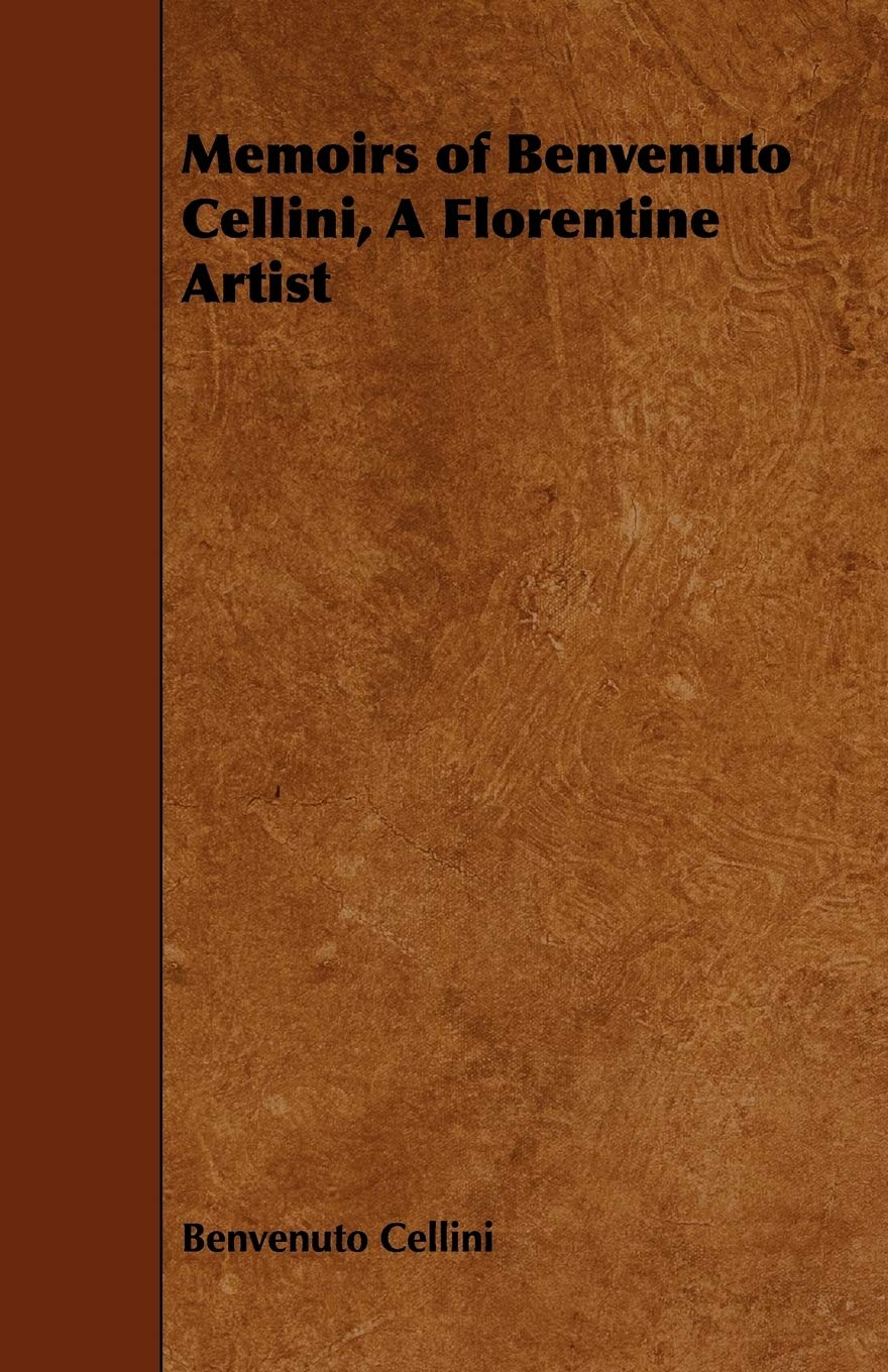 Memoirs of Benvenuto Cellini, a Florentine Artist book