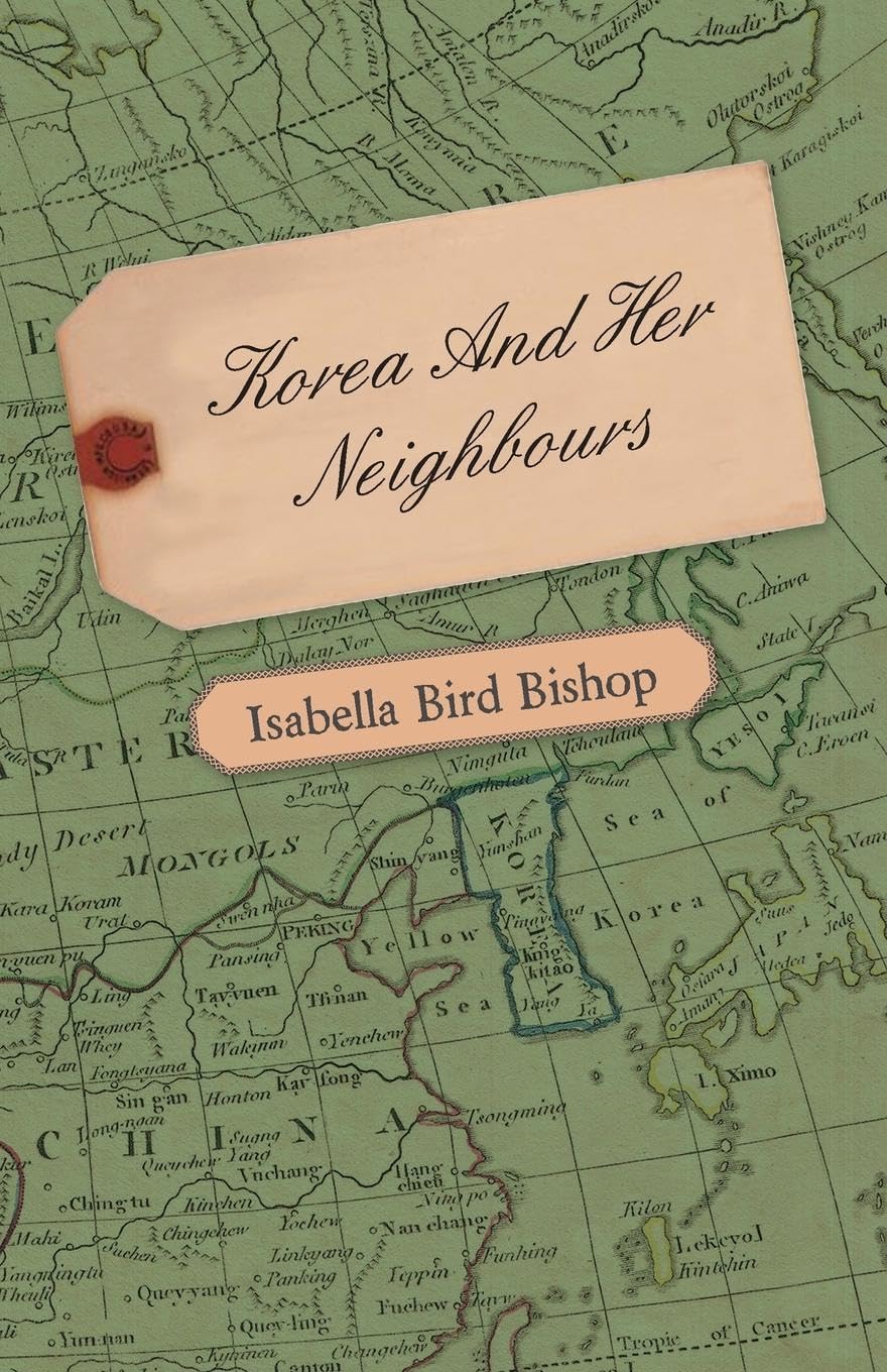 Korea And Her Neighbours - A Narritive of Travel, with an Account of the Recent Vicissitudes and Present Position of the Country Leisure, Home & Garden