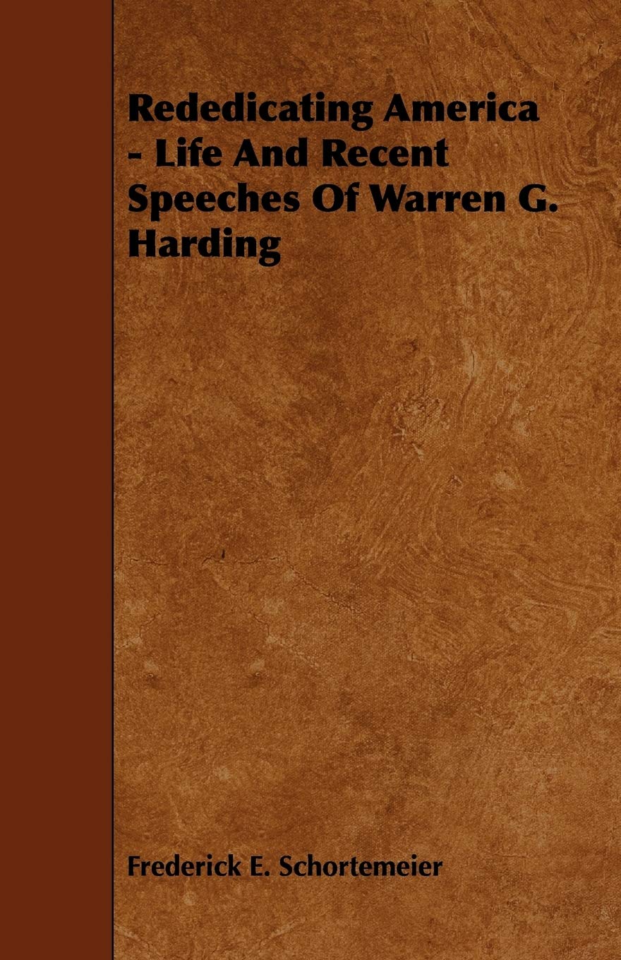 Rededicating America - Life and Recent Speeches of Warren G. Harding Memories