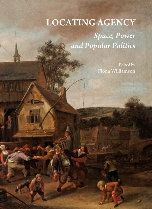 Locating Agency: Space, Power and Popular Politics Social Sciences